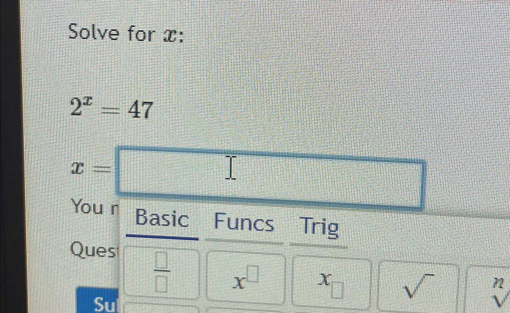 Solved Solve for x ﻿:2x=47x=Your Basic Funcs TrigQuesSux | Chegg.com