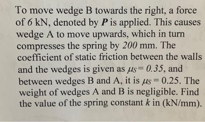 Solved To move wedge B towards the right, a force of 6kN, | Chegg.com