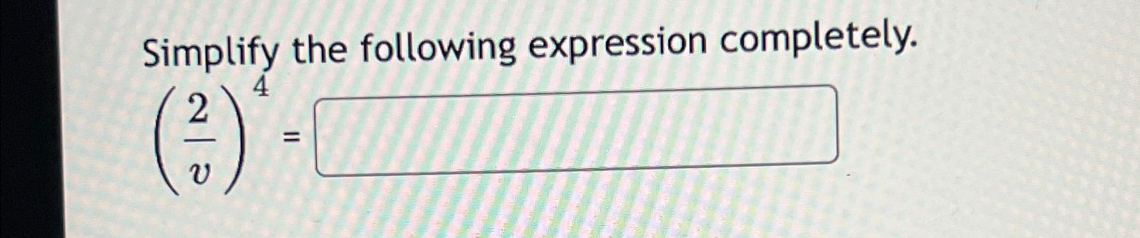 Solved Simplify the following expression completely.(2v)4= | Chegg.com