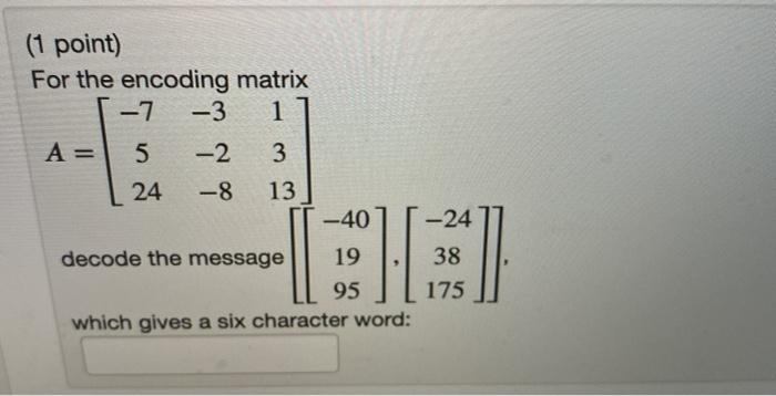 Solved (1 point) For the encoding matrix -7 -3 1 -24 A= 5 -2 | Chegg.com