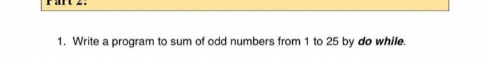 Solved 1. Write a program to sum of odd numbers from 1 to 25 | Chegg.com