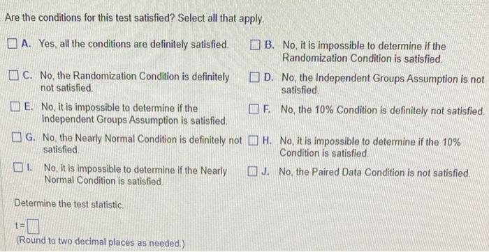 Are the conditions for this test satisfied? Select all that apply.
A. Yes, all the conditions are definitely satisfied.
B. No