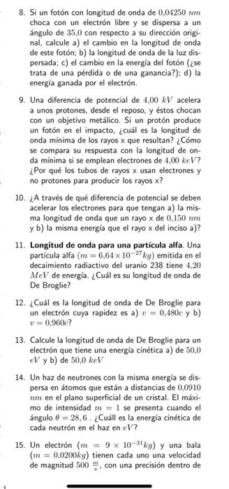 8. Si un fotón con longitud de onda de \( 0,04250 \mathrm{~nm} \) choca con un electrón libre y se dispersa a un ángulo de 35