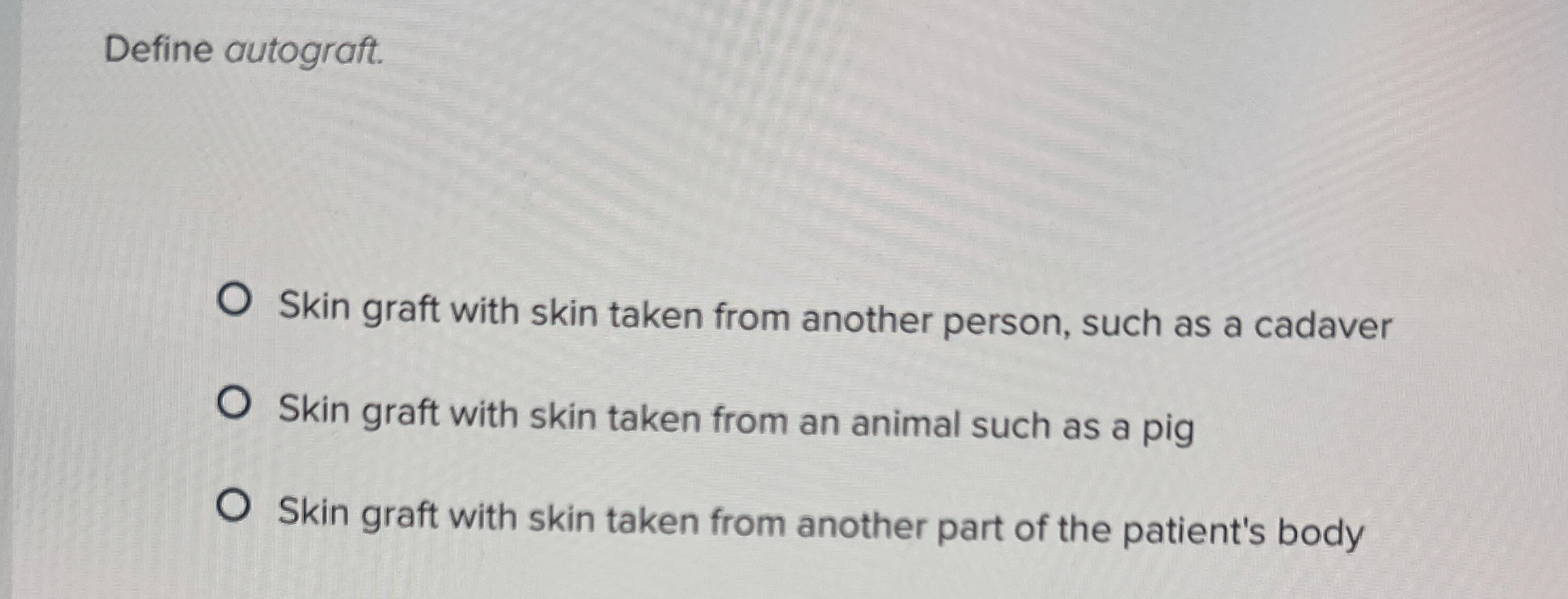 Solved Define autograft.Skin graft with skin taken from