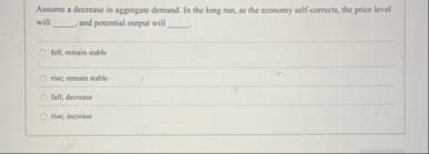 Solved Assume a decrease in aggregate demand. In the long | Chegg.com