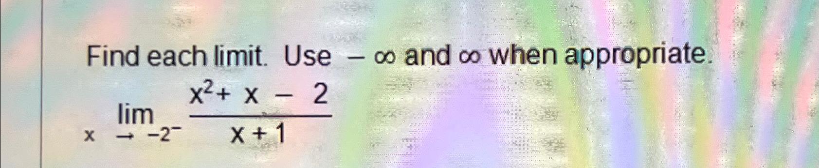 Solved Find each limit. ﻿Use -∞ ﻿and ∞ ﻿when | Chegg.com