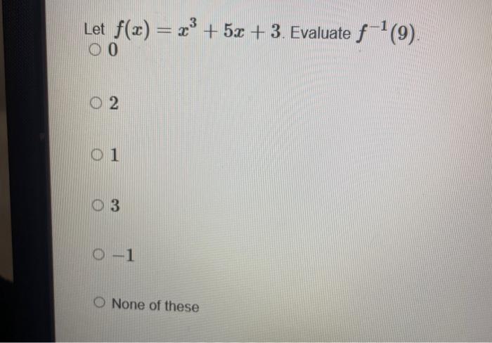 Solved Let F X X3 5x 3 Evaluate F−1 9 2 1 3 −1 None Of