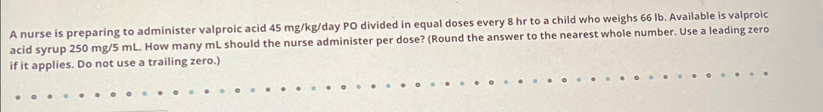 Solved A nurse is preparing to administer valproic acid | Chegg.com