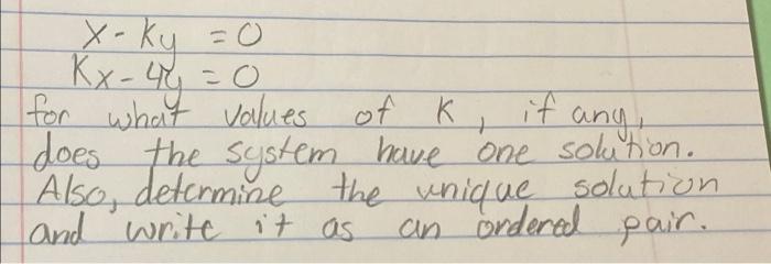 Solved x-ky Kx-4y = 0 for what values of K ang, does the | Chegg.com