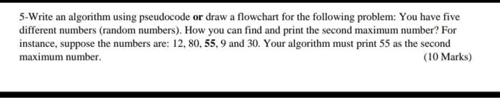 Solved 5-Write an algorithm using pseudocode or draw a | Chegg.com