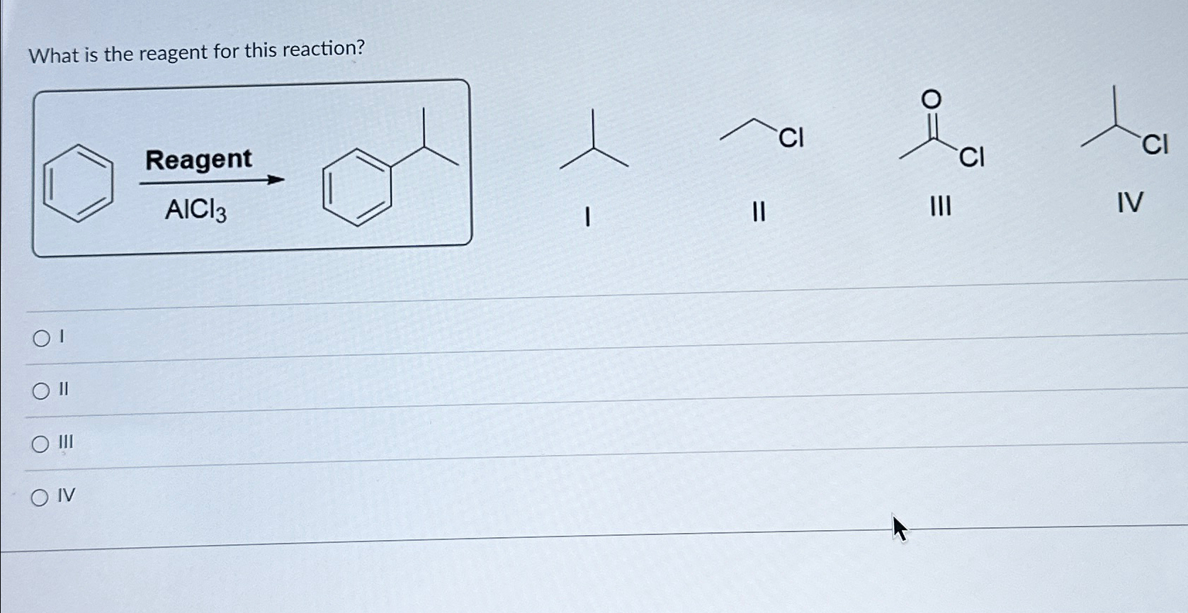 Solved What is the reagent for this reaction?IIIIIIIV | Chegg.com