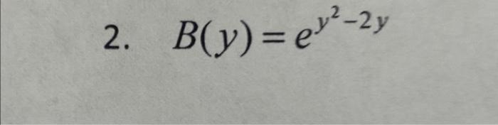 2. B(y)=ey2−2y | Chegg.com