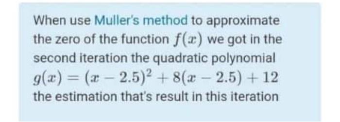 Solved When use Muller's method to approximate the zero of | Chegg.com