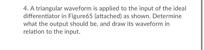 Solved 4. A triangular waveform is applied to the input of | Chegg.com