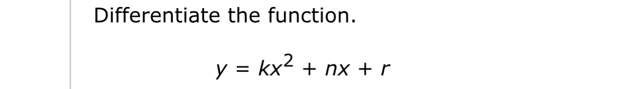 Solved Differentiate the function.y=kx2+nx+r | Chegg.com