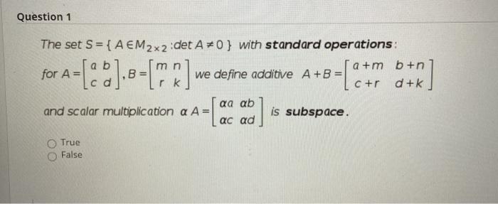 Solved Question 1 The set S = {A EM2x2 :det A0} with | Chegg.com