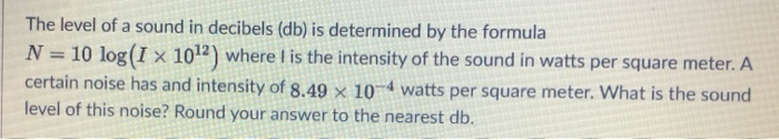 Solved The level of a sound in decibels (db) is determined | Chegg.com