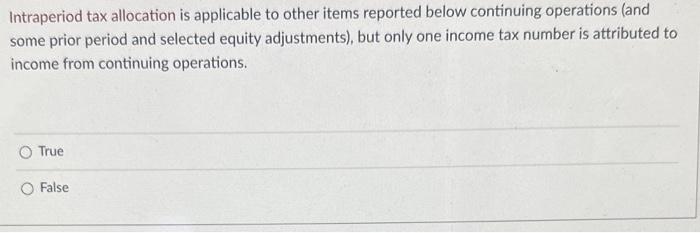 Solved Intraperiod tax allocation is applicable to other | Chegg.com