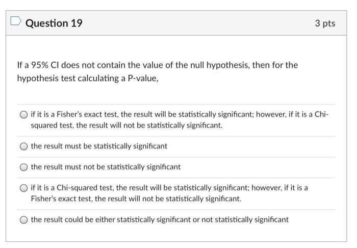 Solved Question 19 3 pts If a 95% CI does not contain the | Chegg.com