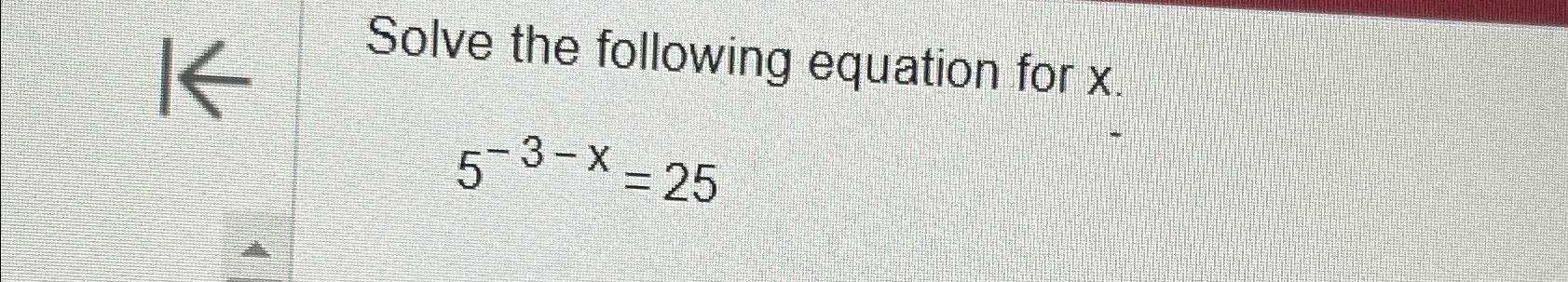 solve the equation 3 x 5 )- 5x =- 25 6x