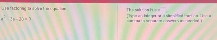 Solved Use factoring to solve the equation a2−3a−28=0 The | Chegg.com