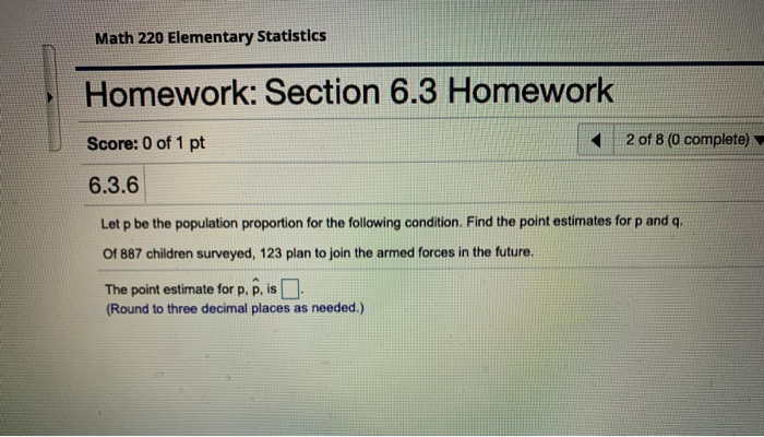 Solved Math 220 Elementary Statistics Homework: Section 6.3 | Chegg.com