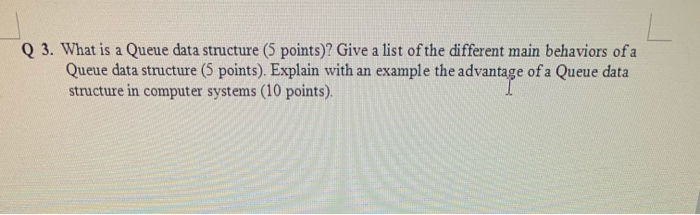 Solved Q 3. What is a Queue data structure (5 points)? Give | Chegg.com