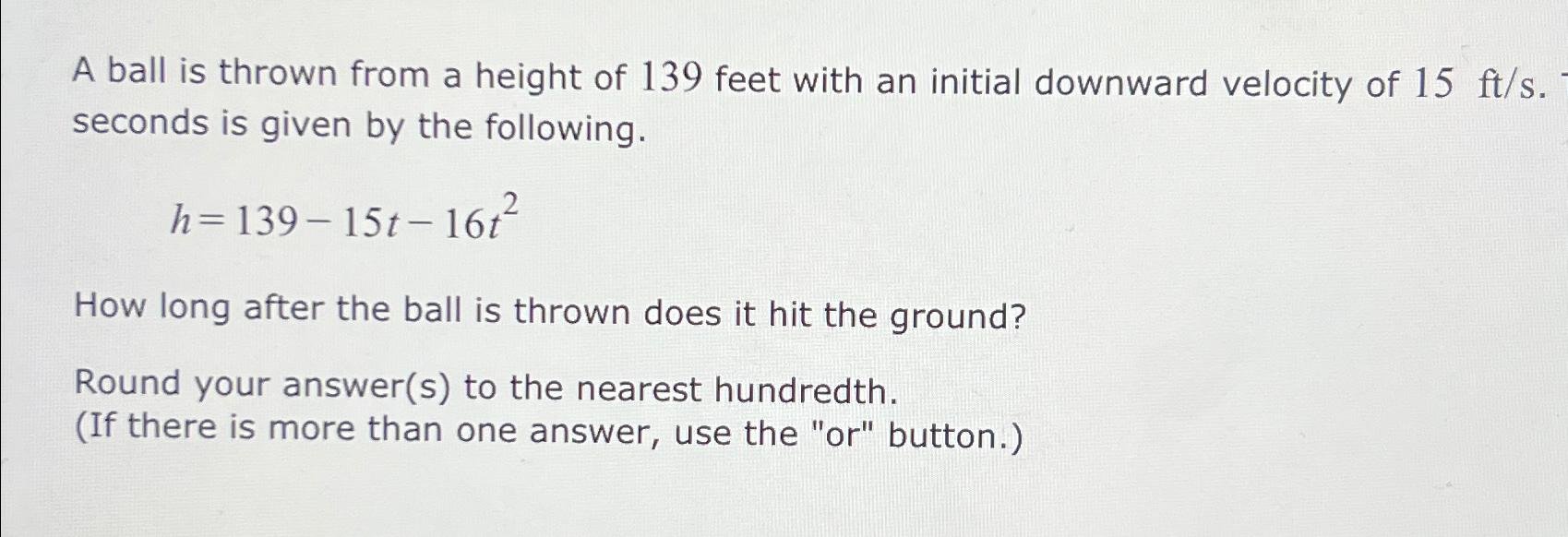 Solved A ball is thrown from a height of 139 ﻿feet with an | Chegg.com