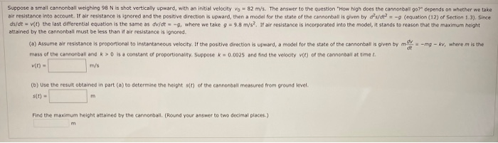 Solved Suppose a small cannonball weighing 98 Nis shot | Chegg.com