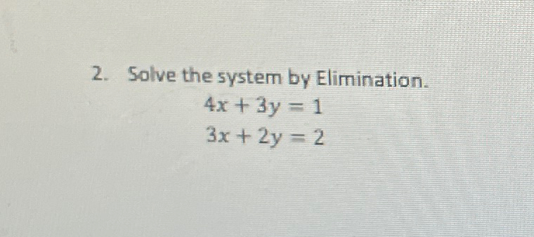 Solved Solve The System By Elimination.4x+3y=13x+2y=2 