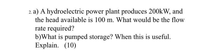 Solved 2. A) A Hydroelectric Power Plant Produces 200kW, And | Chegg.com