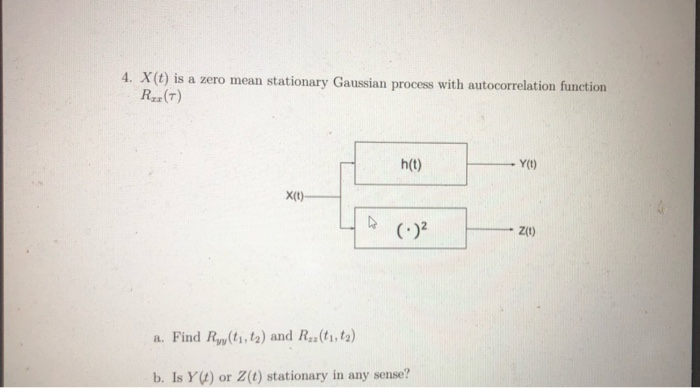 Solved 4. X(t) is a zero mean stationary Gaussian process | Chegg.com