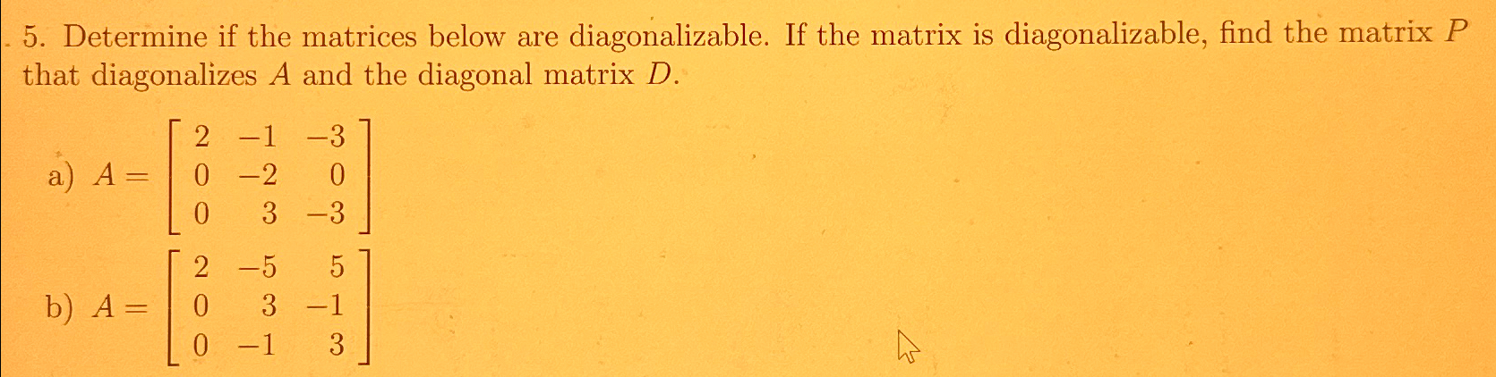 Solved Determine if the matrices below are diagonalizable. | Chegg.com