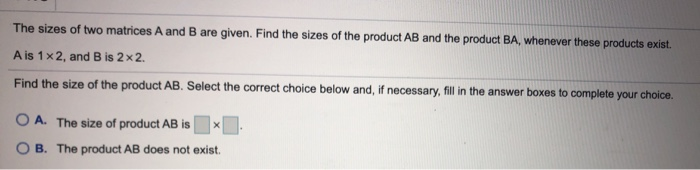 Solved The Sizes Of Two Matrices A And B Are Given Find The Chegg Solved The Sizes Of Two Matrices A And B Are Given Find The Chegg