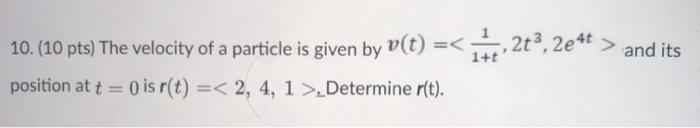 Solved 10. (10 pts) The velocity of a particle is given by | Chegg.com