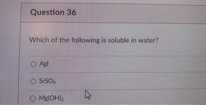 Solved Which of the following is soluble in water Agl SrSO4