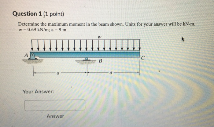 Solved Question 1 (1 point) Determine the maximum moment in | Chegg.com