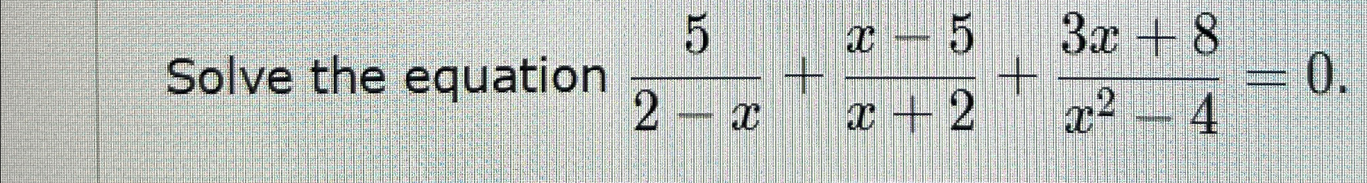 Solved Solve The Equation 52 X X 5x 2 3x 8x2 4 0