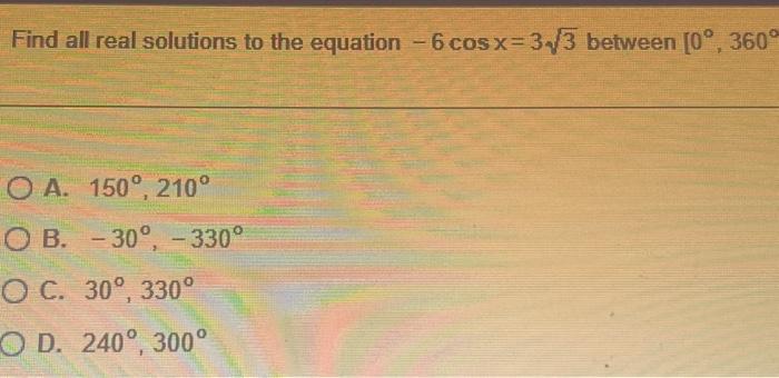 Solved Find all real solutions to the equation −6cosx=33 | Chegg.com
