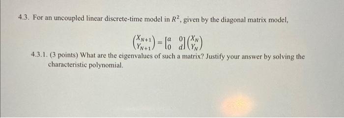3. For an uncoupled linear discrete-time model in \( R^{2} \), given by the diagonal matrix model,
\[
\left(\begin{array}{l}
