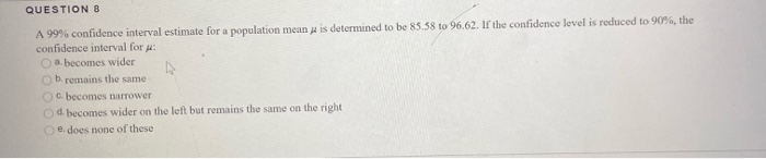 Solved QUESTION 8 A 99% confidence interval estimate for a | Chegg.com