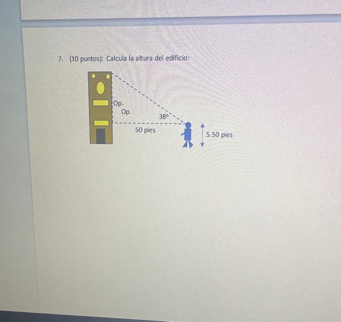 7. (10 puntos): Calcula la altura del edificio: