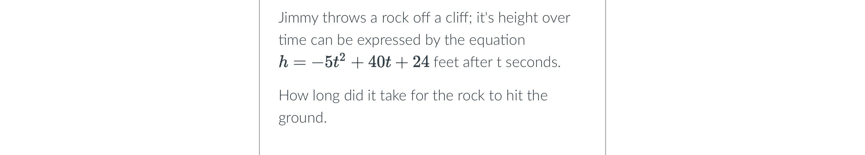 Solved Jimmy throws a rock off a cliff; it's height over