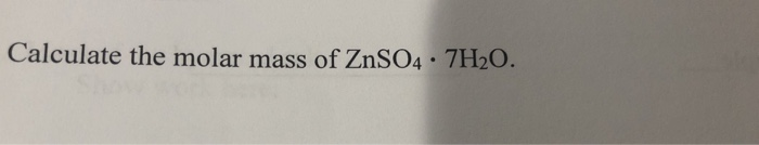 Solved Calculate The Molar Mass Of Znso4 7h2o Chegg Com