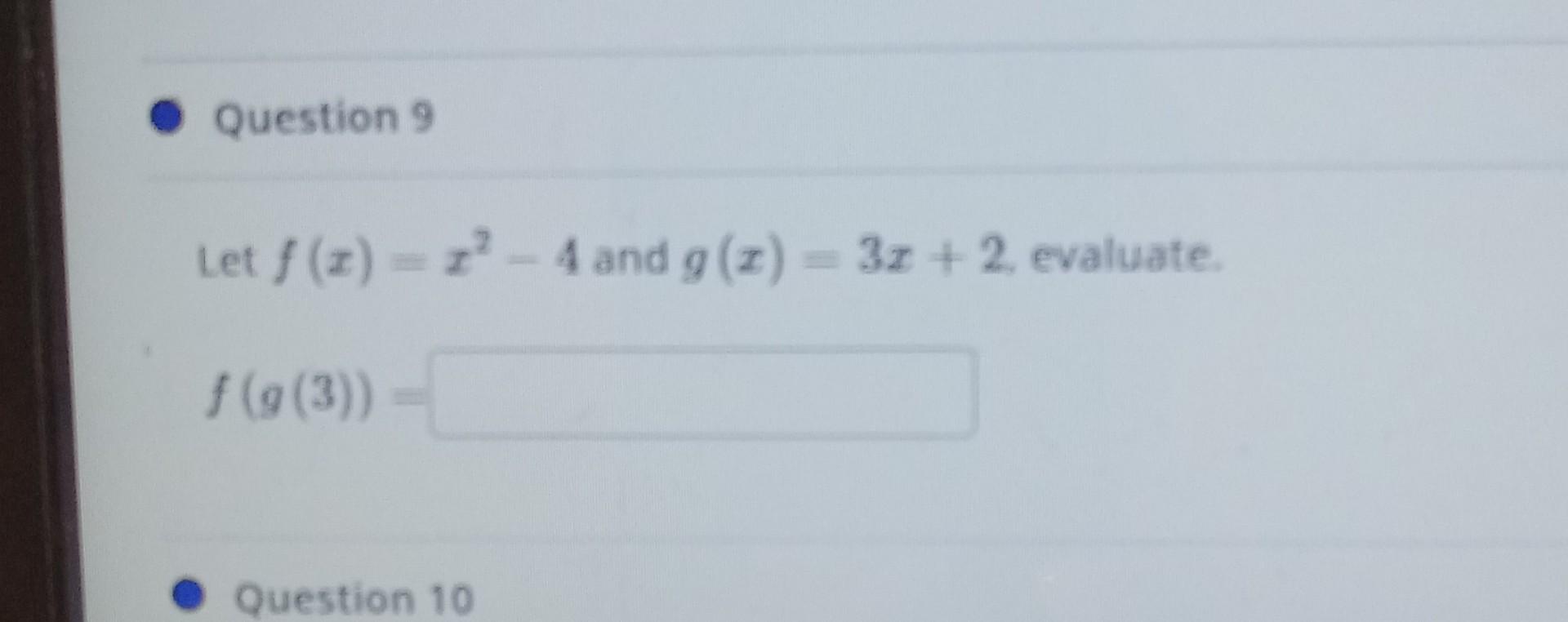 Solved Let f(x)=x2−4 and g(x)=3x+2, evaluate. | Chegg.com