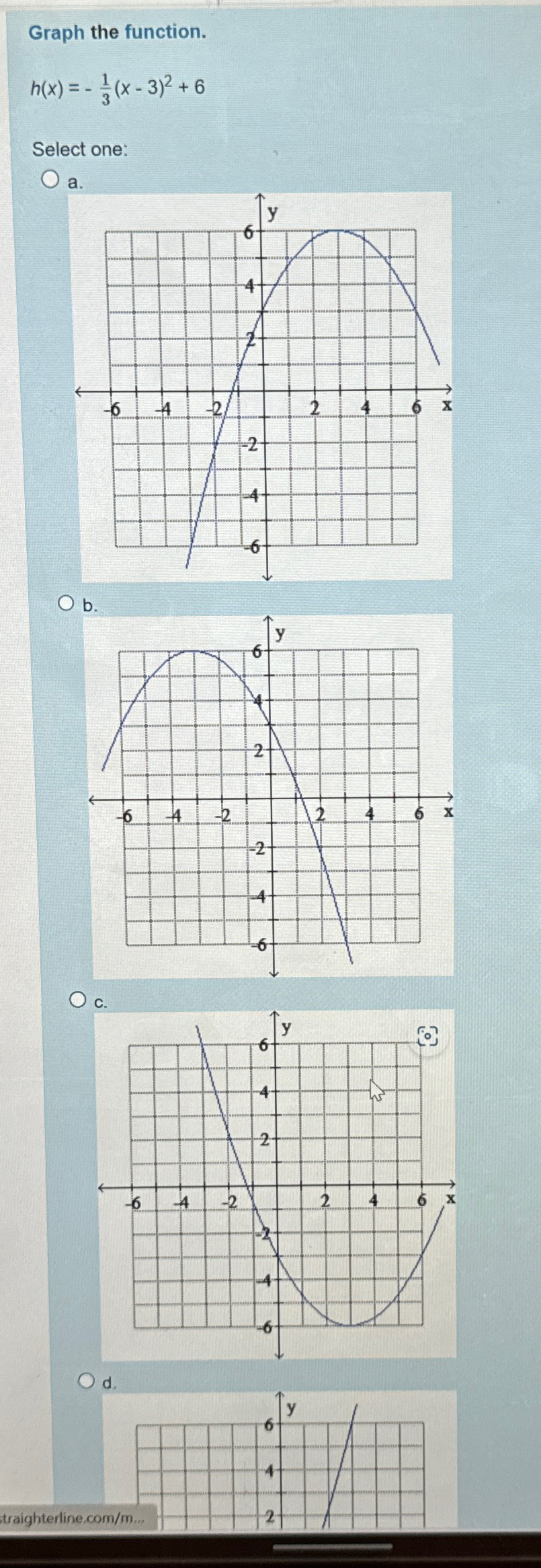 Solved Graph the function.h(x)=-13(x-3)2+6Select | Chegg.com