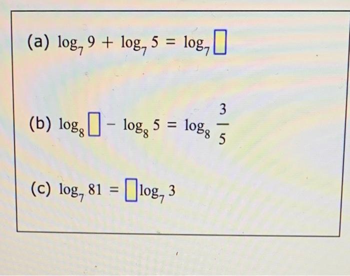 Solved (a) log, 9 + log, 5 = log, I 3 (b) log, I - log, 5 = | Chegg.com