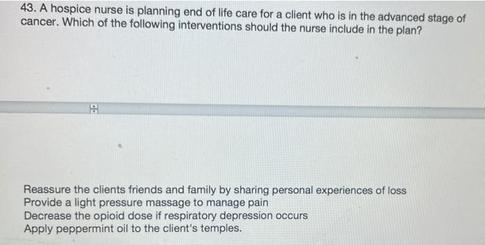 Solved 43. A hospice nurse is planning end of life care for | Chegg.com