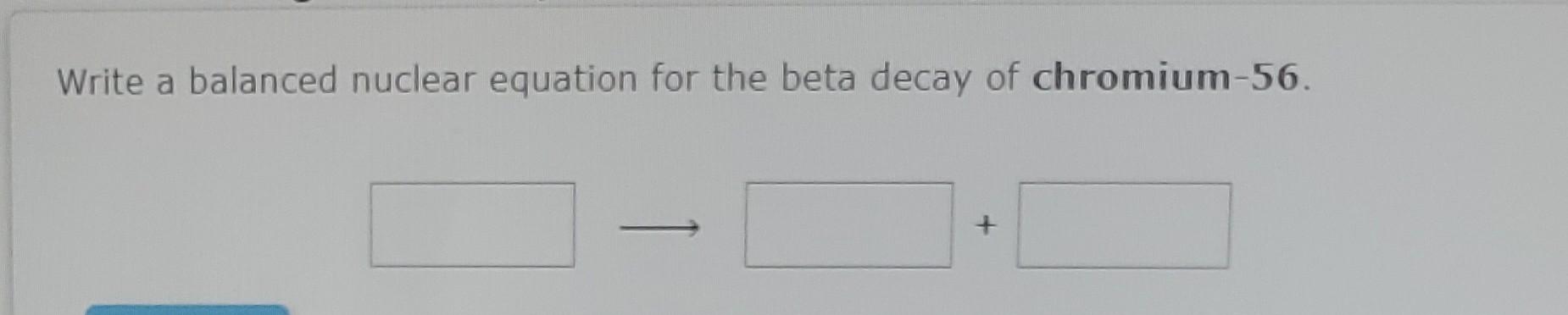 Solved Write A Balanced Nuclear Equation For The Beta Decay | Chegg.com