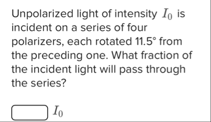 Solved Unpolarized light of intensity I0 ﻿is incident on a | Chegg.com